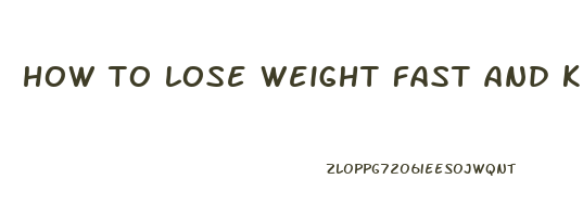 how to lose weight fast and keep it off