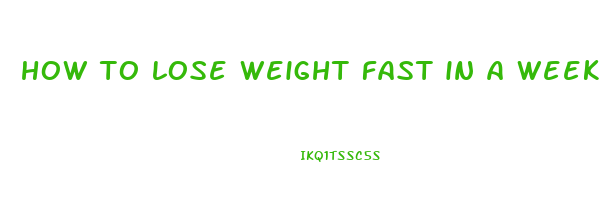 how to lose weight fast in a week