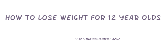 how to lose weight for 12 year olds