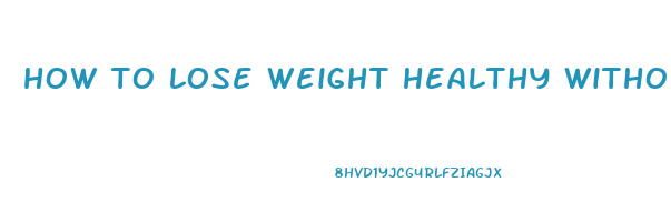 how to lose weight healthy without exercise