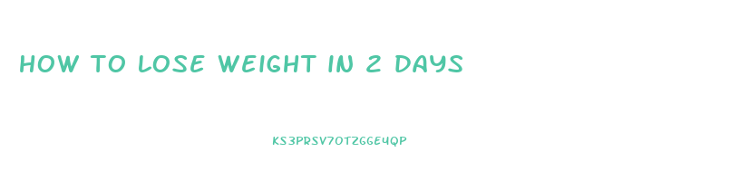 how to lose weight in 2 days