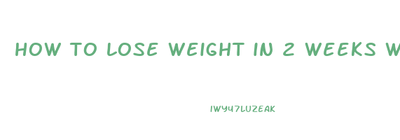 how to lose weight in 2 weeks with exercise
