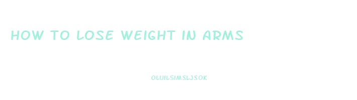 how to lose weight in arms