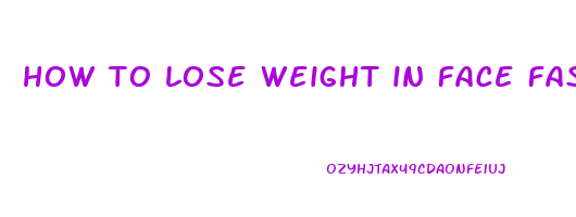 how to lose weight in face fast