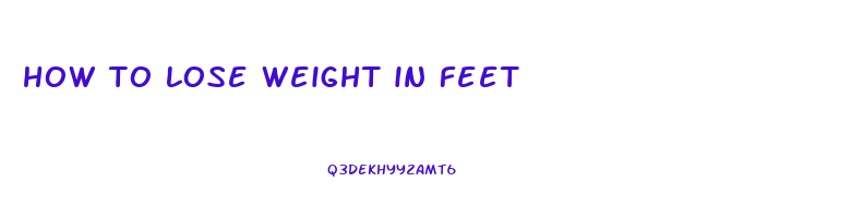 how to lose weight in feet