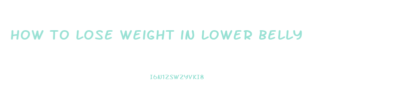 how to lose weight in lower belly