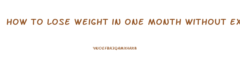 how to lose weight in one month without exercise