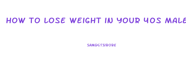 how to lose weight in your 40s male
