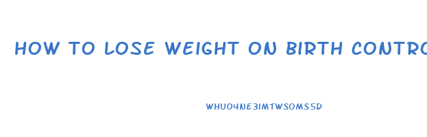 how to lose weight on birth control