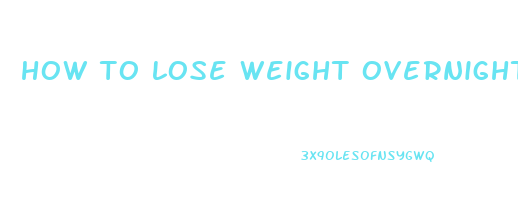 how to lose weight overnight without exercise