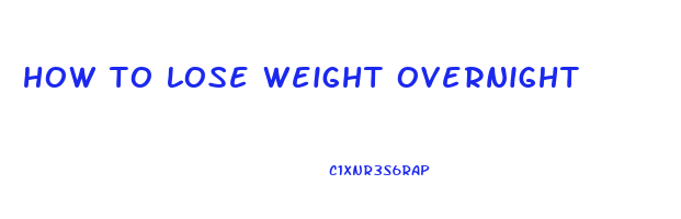 how to lose weight overnight