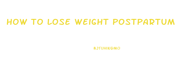 how to lose weight postpartum