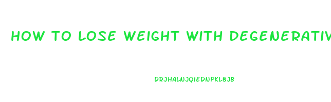 how to lose weight with degenerative disc disease