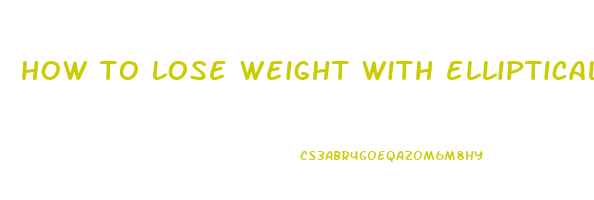 how to lose weight with elliptical