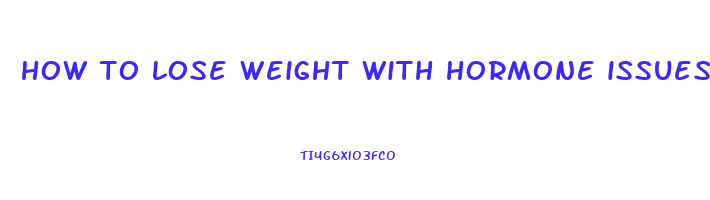 how to lose weight with hormone issues