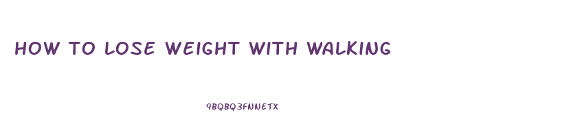 how to lose weight with walking