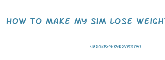 how to make my sim lose weight