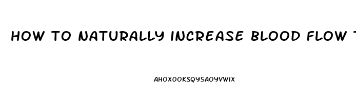 how to naturally increase blood flow to the penis