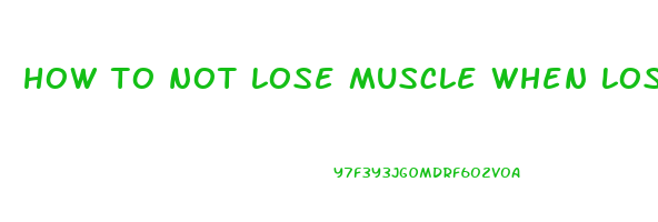 how to not lose muscle when losing weight