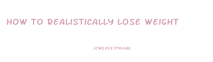 how to realistically lose weight