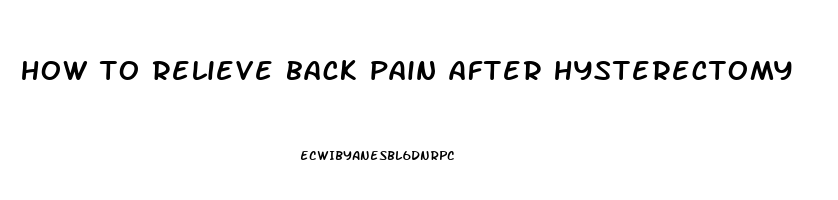 how to relieve back pain after hysterectomy