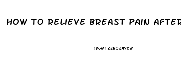 how to relieve breast pain after abortion