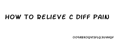 how to relieve c diff pain