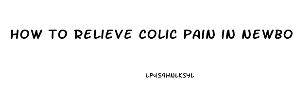 how to relieve colic pain in newborns