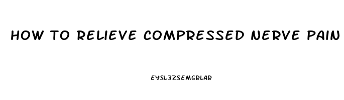 how to relieve compressed nerve pain