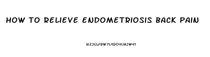 how to relieve endometriosis back pain