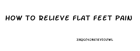 how to relieve flat feet pain