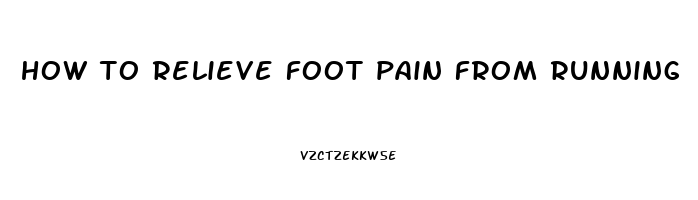 how to relieve foot pain from running