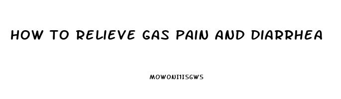 how to relieve gas pain and diarrhea