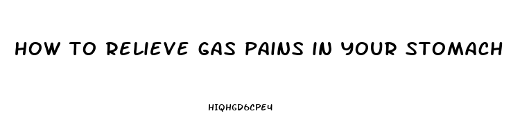 how to relieve gas pains in your stomach