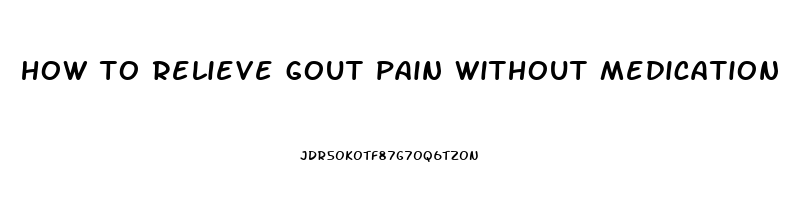 how to relieve gout pain without medication