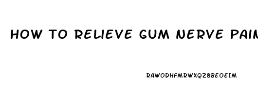 how to relieve gum nerve pain