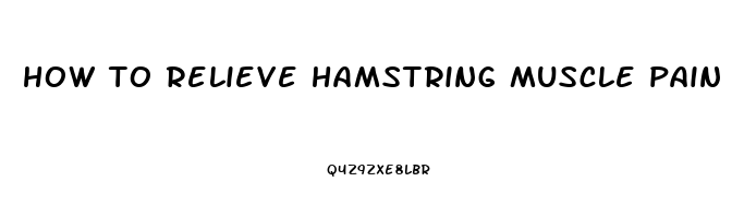 how to relieve hamstring muscle pain