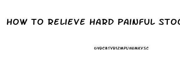 how to relieve hard painful stool