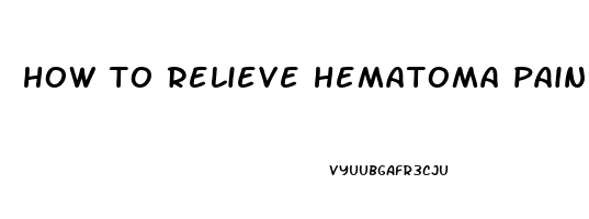 how to relieve hematoma pain