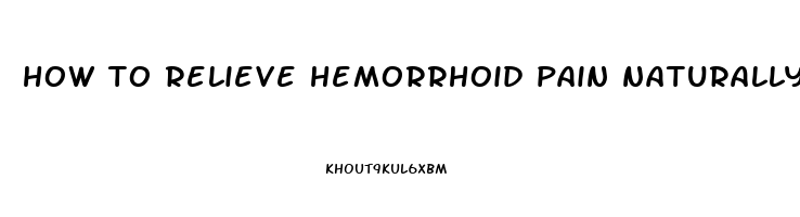 how to relieve hemorrhoid pain naturally