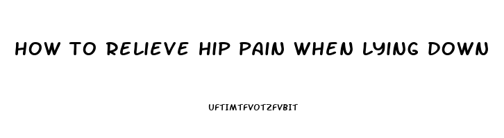 how to relieve hip pain when lying down