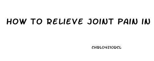 how to relieve joint pain in knee