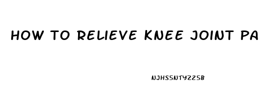 how to relieve knee joint pain naturally