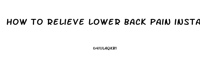 how to relieve lower back pain instantly