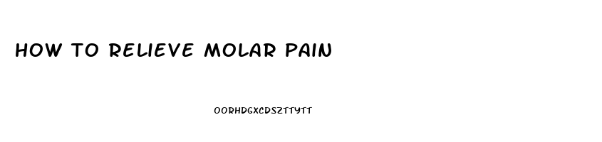 how to relieve molar pain