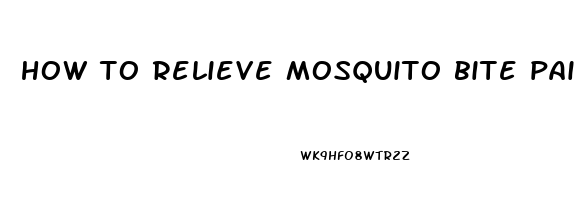 how to relieve mosquito bite pain