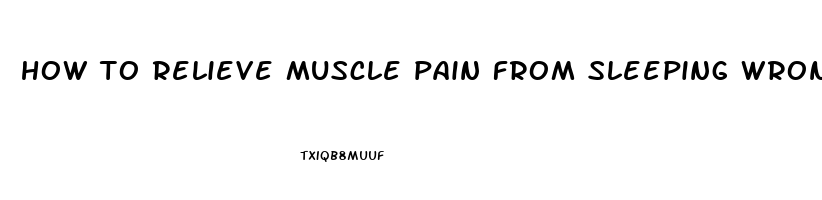 how to relieve muscle pain from sleeping wrong