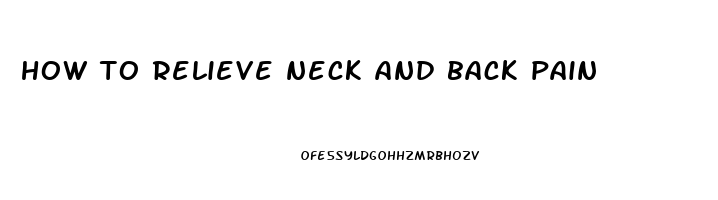 how to relieve neck and back pain