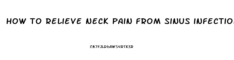 how to relieve neck pain from sinus infection