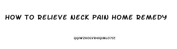 how to relieve neck pain home remedy